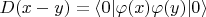 $D(x-y) =\langle 0| \varphi(x) \varphi(y) |0 \rangle$