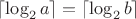 $\lceil \log_2 a \rceil  = \lceil \log_2 b \rceil$