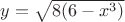 $y=\sqrt{ 8(6-x^3)}$