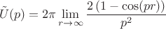 $$\tilde{U}(p)=2\pi\lim_{r\to\infty}\frac{2\left(1-\cos(pr)\right)}{p^2}$$