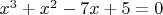 $x^3+x^2-7x+5=0$