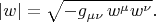 $$
|w| = \sqrt{ - g_{\mu \nu} \, w^{\mu} w^{\nu}}.
$$