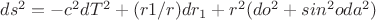 $ds^2=-c^2dT^2+(r1/r)dr_1+r^2(do^2+sin^2oda^2)$