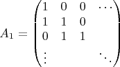 $$
A_{1} = \begin{pmatrix}
1 & 0 & 0 & \cdots \\
1 & 1 & 0& \\         
0 & 1 & 1 & \\
\vdots & & & \ddots
\end{pmatrix}
$$