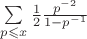 \sum\limits_{p\leqslant x}^{}\frac{1}{2}\frac{p^{-2}}{1-p^{-1}}$