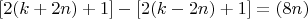 $$[2(k+2n)+1] - [2(k-2n)+1]=(8n) $$