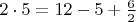 $2\cdot5 = 12-5 + \frac{6}{2}$