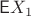 $\mathsf E X_1$