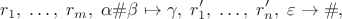 $$r_1,\; \ldots,\; r_m,\; \alpha\#\beta\mapsto\gamma,\; r'_1,\; \ldots,\; r'_n,\; \varepsilon\to\#,$$