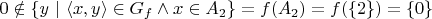 $0 \notin \{ y \ | \ \langle x,y \rangle \in G_f \land x \in A_2 \}=f(A_2)=f(\{2\})=\{0\}$