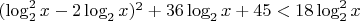 $(\log_2^2x-2\log_2x)^2+36\log_2x+45<18\log_2^2x$