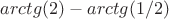 $arctg(2) - arctg(1/2)$