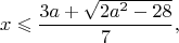 $$x \leqslant \frac{3a+\sqrt{2a^2-28}}{7},$$