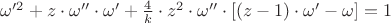 $\omega'^2+z\cdot\omega''\cdot\omega'+\frac{4}{k}\cdot z^2\cdot\omega''\cdot\left[(z-1)\cdot\omega'-\omega\right]=1$