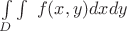 $\int\limits_D\int\ f(x,y)dxdy$