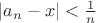 $|a_n-x|<\frac{1}{n}$