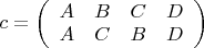 $c=\left(\begin{array}{cccc}A&B&C&D\\A&C&B&D\end{array}\right)$
