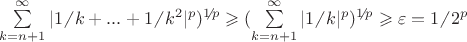 \sum\limits_{k=n+1}^{\infty}|1 \!\!\not{\phantom{|}}\, k + ... + 1 \!\!\not{\phantom{|}}\, k^{2}|^{p})^{1 \!\!\not{\phantom{|}}\, p}\geqslant (\sum\limits_{k=n+1}^{\infty}|1 \!\!\not{\phantom{|}}\, k|^{p})^{1 \!\!\not{\phantom{|}}\, p}\geqslant \varepsilon = 1 \!\!\not{\phantom{|}}\, 2^{p}
