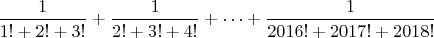 $\dfrac{1}{1!+2!+3!}+\dfrac{1}{2!+3!+4!}+\cdots+\dfrac{1}{2016!+2017!+2018!}$