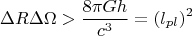 $$\Delta R \Delta \Omega>\frac{8\pi Gh}{c^3}=(l_{pl})^2$$