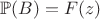 $\mathbb P(B) = F(z)$