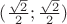 $(\frac{\sqrt2}2; \frac{\sqrt2}2)$