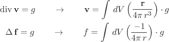 $$\begin{gathered} \operatorname{div}\mathbf{v}=g\qquad\to\qquad \mathbf{v}=\int\,dV\,\Bigl(\dfrac{\mathbf{r}}{4\pi\,r^3}\Bigr)\cdot g \\ \operatorname{\Delta}\mathbf{f}=g\qquad\to\qquad f=\int\,dV\,\Bigl(\dfrac{-1}{4\pi\,r}\Bigr)\cdot g \end{gathered}$$ $$\begin{gathered} \operatorname{div}\mathbf{v}=g\qquad\to\qquad \mathbf{v}=\int\,dV\,\Bigl(\dfrac{\mathbf{r}}{4\pi\,r^3}\Bigr)\cdot g \\ \operatorname{\Delta}\mathbf{f}=g\qquad\to\qquad f=\int\,dV\,\Bigl(\dfrac{-1}{4\pi\,r}\Bigr)\cdot g \end{gathered}$$