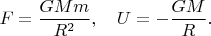 $F=\dfrac{GMm}{R^2},\quad U=-\dfrac{GM}{R}.$