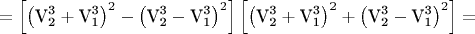$$\[ = \left[ {\left( {{\text{V}}_{\text{2}}^{\text{3}}  + {\text{V}}_{\text{1}}^{\text{3}} } \right)^2  - \left( {{\text{V}}_{\text{2}}^{\text{3}}  - {\text{V}}_{\text{1}}^{\text{3}} } \right)^2 } \right]\left[ {\left( {{\text{V}}_{\text{2}}^{\text{3}}  + {\text{V}}_{\text{1}}^{\text{3}} } \right)^2  + \left( {{\text{V}}_{\text{2}}^{\text{3}}  - {\text{V}}_{\text{1}}^{\text{3}} } \right)^2 } \right] = \]$$