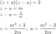 $\\(z+u)(z-u)=3\\
z+u=m\\
z-u=\frac 3 m
\\
\\z=\dfrac{m^3+3}{2m},\ u=\dfrac{m^2-3}{2m}$