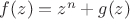 $f(z)=z^n+g(z)$