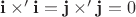 $\mathbf i\times'\mathbf i = \mathbf j\times'\mathbf j = 0$
