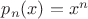 $p_n(x)=x^n$