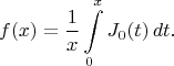 $$
f(x)=\frac{1}{x}\int\limits_0^x J_0(t)\,dt.
$$
