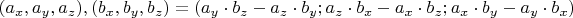 $( a_x, a_y, a_z), (b_x, b_y, b_z)=(a_y\cdot b_z-a_z \cdot b_y; a_z \cdot b_x - a_x \cdot b_z; a_x \cdot b_y-a_y \cdot b_x) $