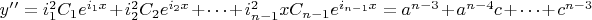 $y&rsquo;&rsquo;=i_1^2C_1e^{i_1x}+i_2^2C_2e^{i_2x}+&hellip;+i_{n-1}^2xC_{n-1}e^{i_{n-1}x}=a^{n-3}+a^{n-4}c+&hellip;+c^{n-3}$