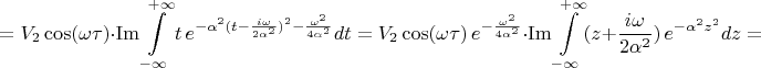 $$=V_2\cos(\omega\tau)\cdot\mathop\mathrm{Im}\int\limits_{-\infty}^{+\infty}t\,e^{-\alpha^2(t-\frac{i\omega}{2\alpha^2})^2-\frac{\omega^2}{4\alpha^2}}dt=V_2\cos(\omega\tau)\,e^{-\frac{\omega^2}{4\alpha^2}}\cdot\mathop\mathrm{Im}\int\limits_{-\infty}^{+\infty}(z+\frac{i\omega}{2\alpha^2})\,e^{-\alpha^2z^2}dz=$$