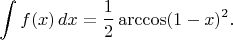$$\int f(x)\, dx=\frac{1}{2}\arccos(1-x)^2.$$
