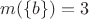 $m(\{b\}) = 3$