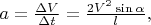 $a=\frac{\Delta V}{\Delta t}=\frac{2 V^2\sin\alpha}{l},$