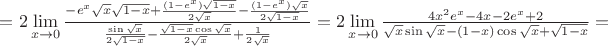 $=2\lim\limits_{x \to 0}
\frac{-e^x\sqrt{x}\sqrt{1-x}+\frac{(1-e^x)\sqrt{1-x}}{2\sqrt{x}}-\frac{(1-e^x)\sqrt{x}}{2\sqrt{1-x}}}{\frac{\sin\sqrt{x}}{2\sqrt{1-x}}-\frac{\sqrt{1-x}\cos\sqrt{x}}{2\sqrt{x}}+\frac{1}{2\sqrt{x}}}
=2\lim\limits_{x \to 0}\frac{4x^2e^x-4x-2e^x+2}{\sqrt{x}\sin\sqrt{x}-(1-x)\cos\sqrt{x}+\sqrt{1-x}}=$