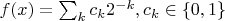 $f(x)=\sum_k c_k2^{-k},c_k\in \{0,1\}$