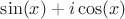 $\sin(x)+i\cos(x)$