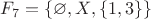 $F_7 = \{\varnothing, X, \{1, 3\}\}$