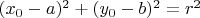 $(x_0-a)^2 + (y_0-b)^2 = r^2$
