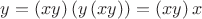 $y=\left(xy\right)\left(y\left(xy\right)\right)=\left(xy\right)x$