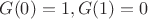$G(0)=1,G(1)=0$