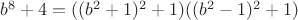 $b^8+4=((b^2+1)^2+1)((b^2-1)^2+1)$