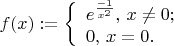 $f(x):=\left \{  \begin{array}{l}  e^{\frac {-1}{x^2}},\, x\neq 0;\\0,\,x =0.\\ \end{array}  \right .  $