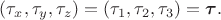$(\tau_x,\tau_y,\tau_z)=(\tau_1,\tau_2,\tau_3)=\boldsymbol{\tau}.$